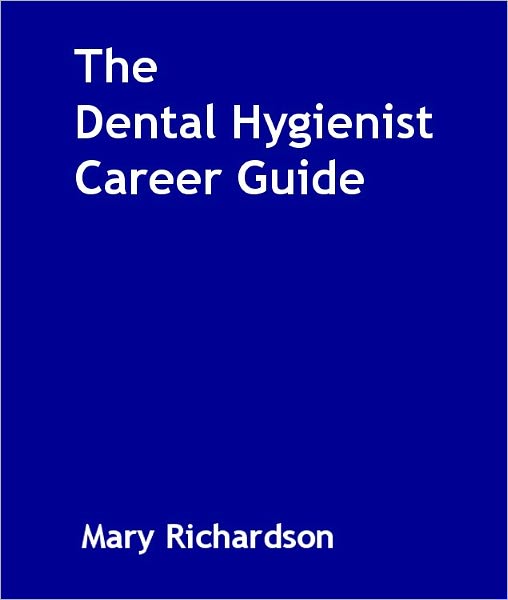 The Dental Hygienist Career Guide
