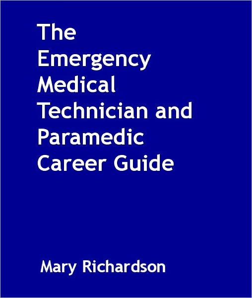 The Emergency Medical Technician and Paramedic Career Guide