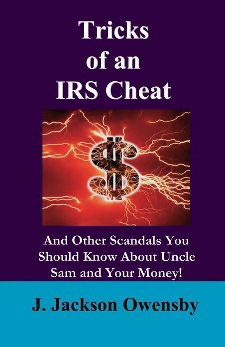 Tricks of an IRS Cheat and Other Scandals You Should Know About Uncle Sam and Your Money