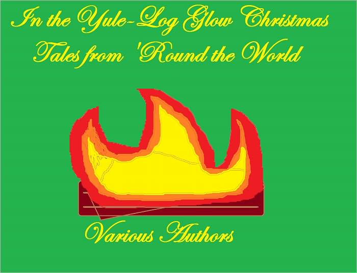 IN THE YULE-LOG GLOW CHRISTMAS TALES FROM 'ROUND THE WORLD