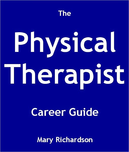 The Physical Therapist Career Guide