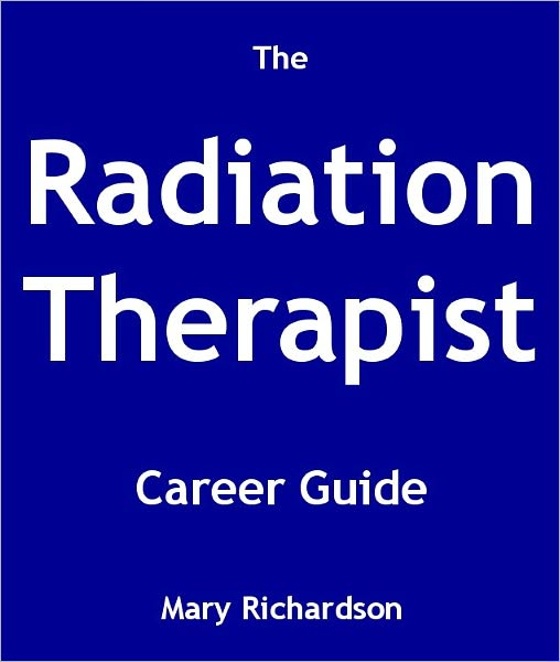 The Radiation Therapist Career Guide