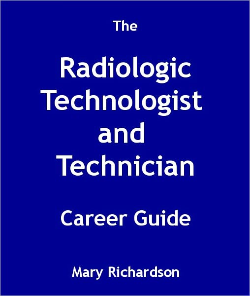 The Radiologic Technologist and Technician Career Guide