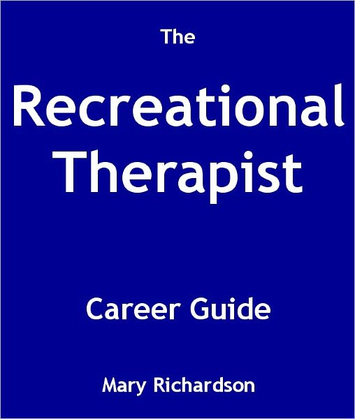 The Recreational Therapist Career Guide