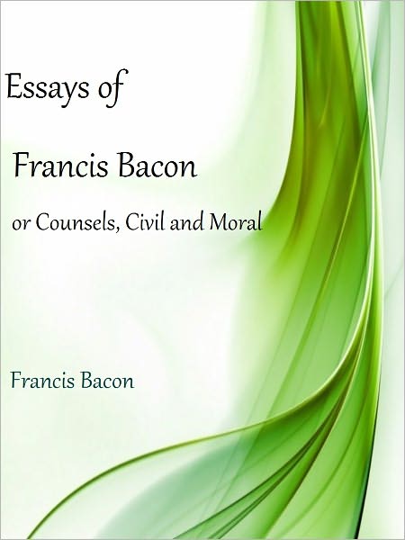 The Essays of Francis Bacon