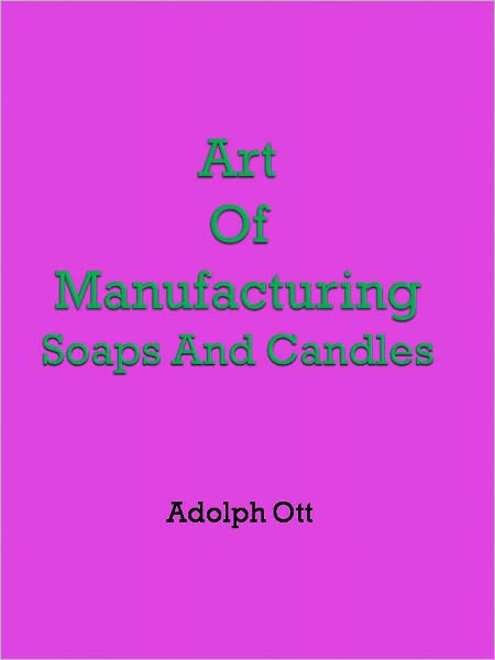 Art Of Manufacturing Soaps And Candles