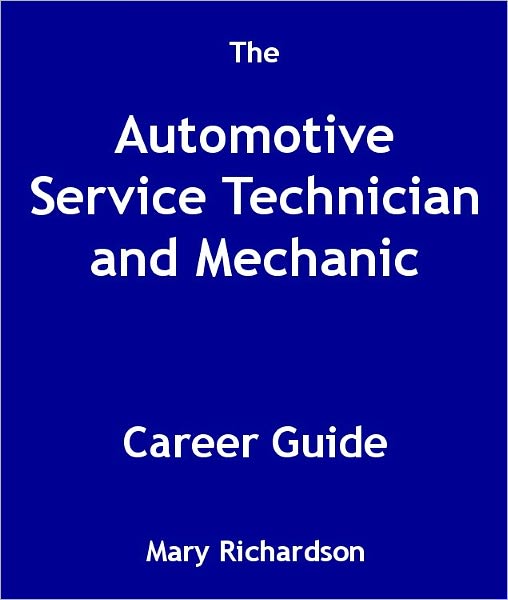 The Automotive Service Technician and Mechanic Career Guide
