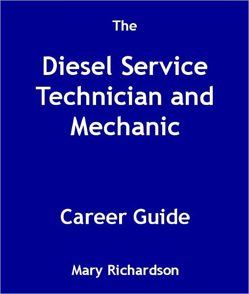 The Diesel Service Technician and Mechanic Career Guide