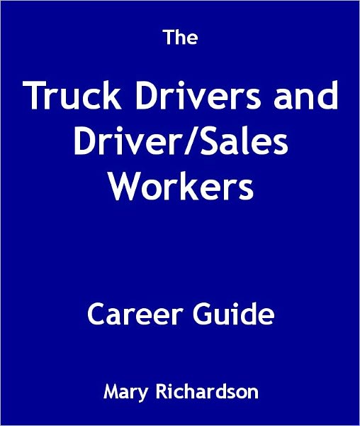 The Truck Drivers and Driver/Sales Workers Career Guide