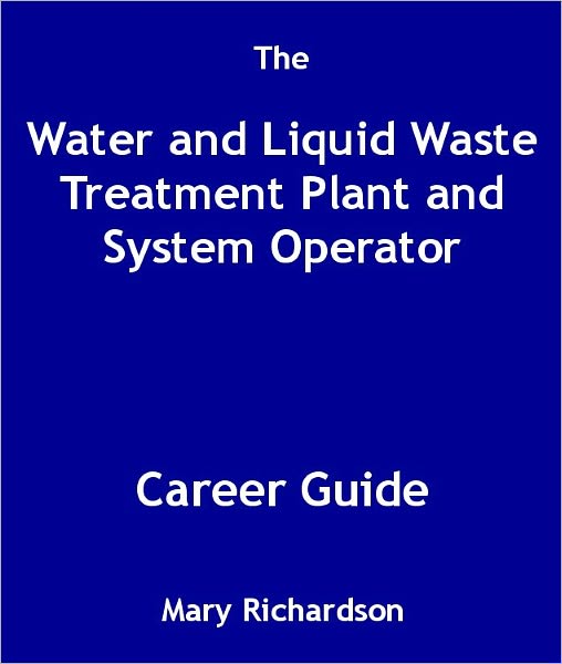 The Water and Liquid Waste Treatment Plant and System Operator Career Guide