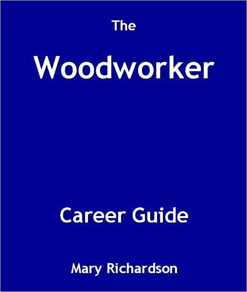 The Woodworker Career Guide