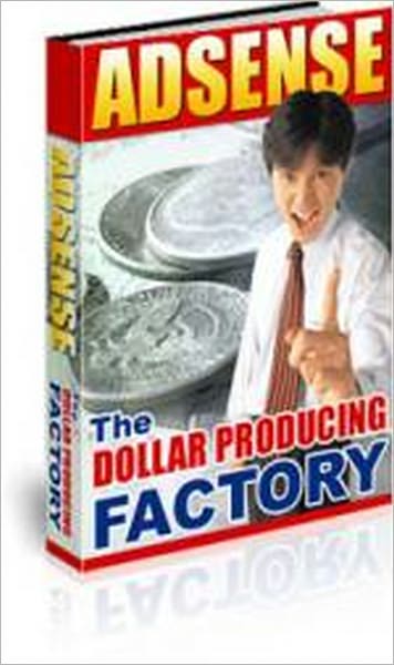 Adsense - The Dollar Producing Factory