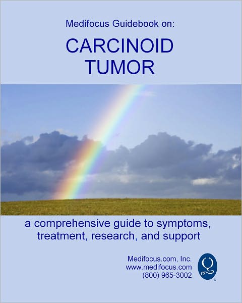 Medifocus Guidebook on: Carcinoid Tumor