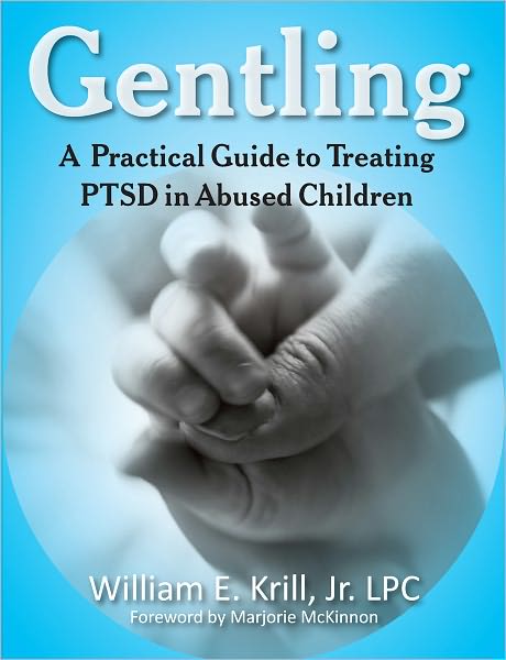 Gentling: A Practical Guide to Treating PTSD in Abused Children