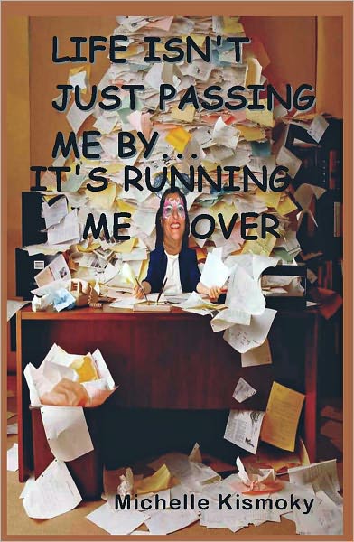 Life Isn'T Just Passing Me By... It's Running Me Over