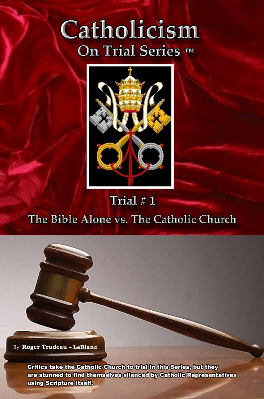 Catholicism on Trial Series - Book 1 of 7 - The Bible Alone vs. The Catholic Church - Revised