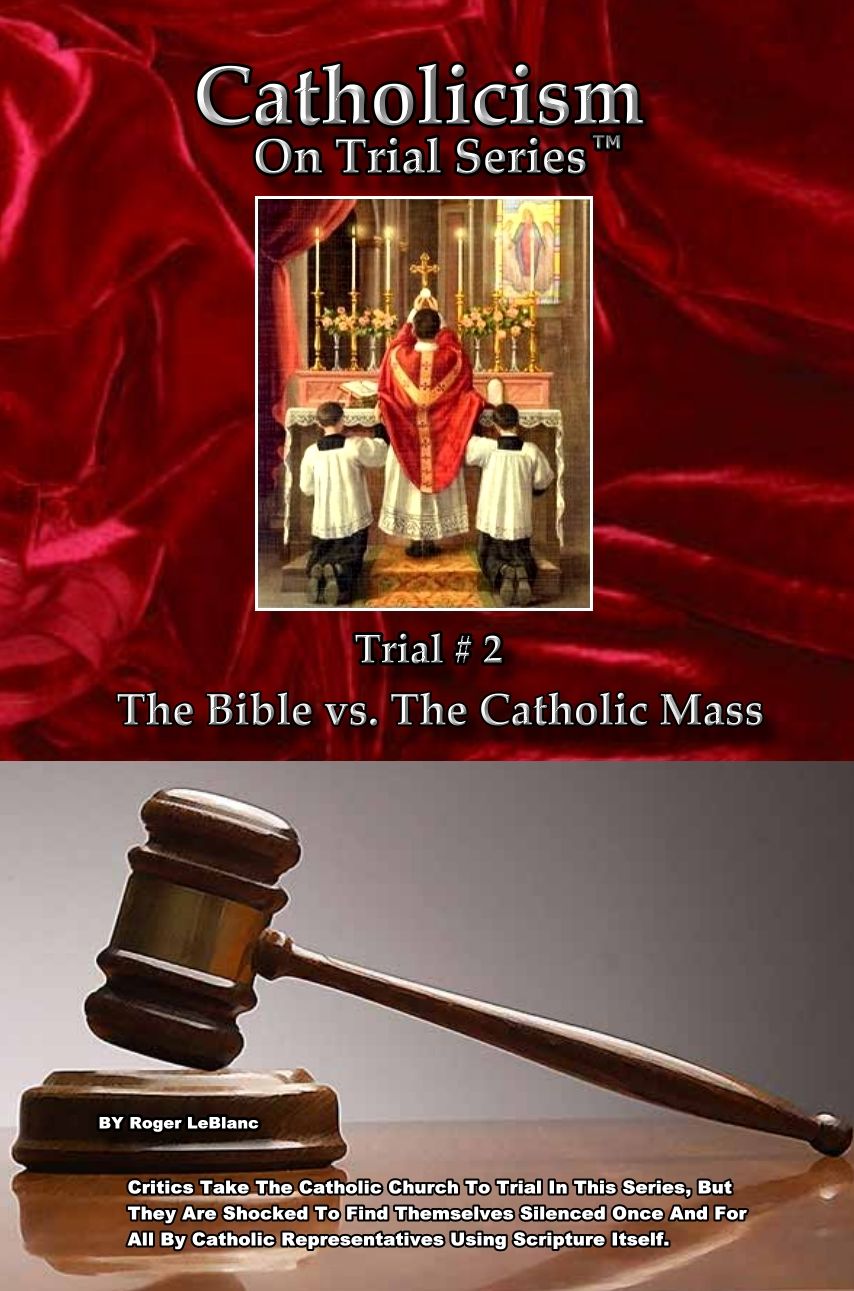 Catholicism on Trial Series - Book 2 of 7 - The Bible Alone vs. The Catholic Mass - Revised