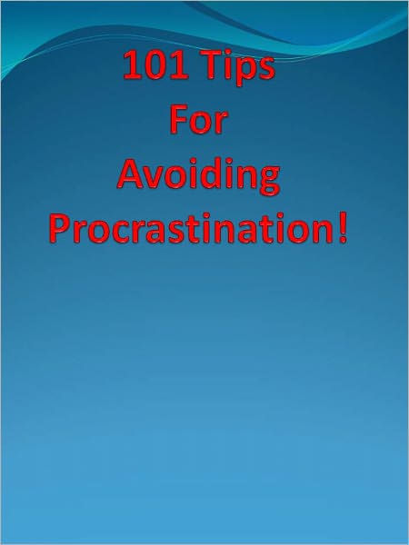 101 Tips For Avoiding Procrastination!