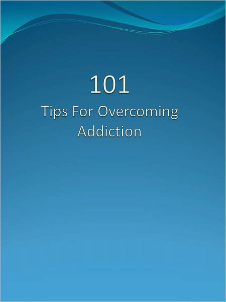 101 Tips For Overcoming Addiction