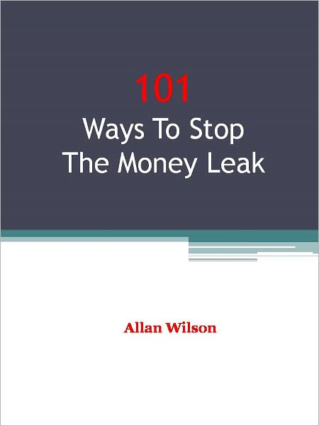 101 Ways To Stop The Money Leak