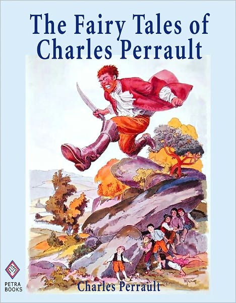 The Fairy Tales of Charles Perrault: Ten Short Stories for Children Including Cinderella, Sleeping Beauty, Blue Beard, and Little Thumb - Illustrated