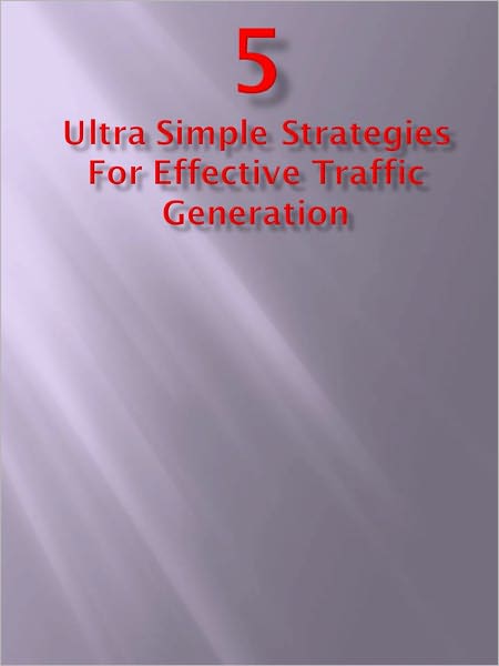 5 Ultra Simple Strategies For Effective Traffic Generation