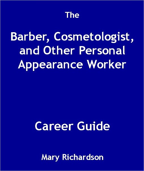 The Barber, Cosmetologist, and Other Personal Appearance Worker Career Guide