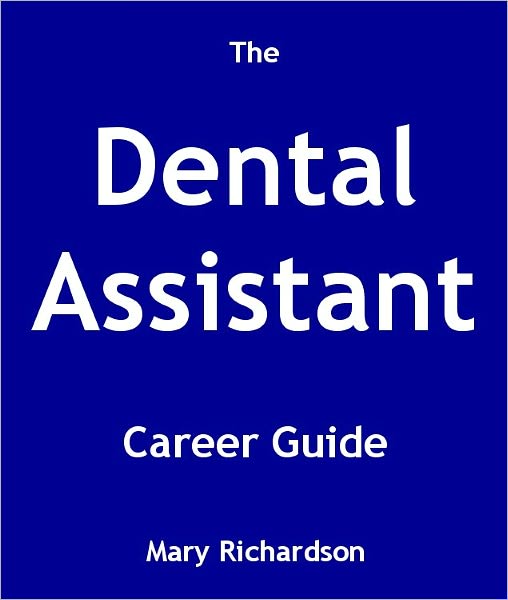The Dental Assistant Career Guide