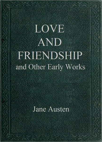 Love and Friendship and Other Early Works