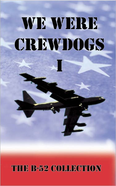 We Were Crewdogs I - The B-52 Collection