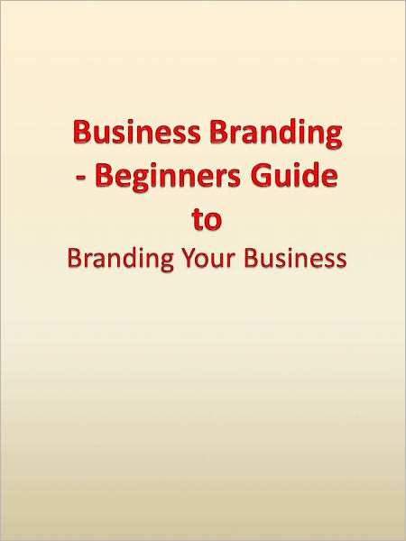 Business Branding - Beginners Guide to Branding Your Business