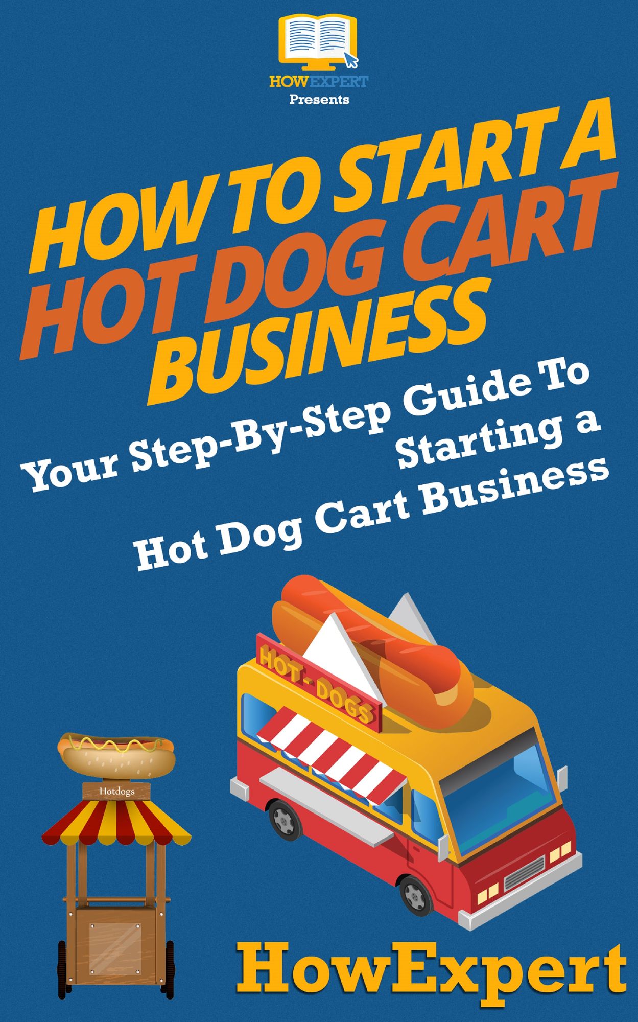 How To Start a Hot Dog Cart Business - Your Step-By-Step Guide To Hot Dog Stand Business Success