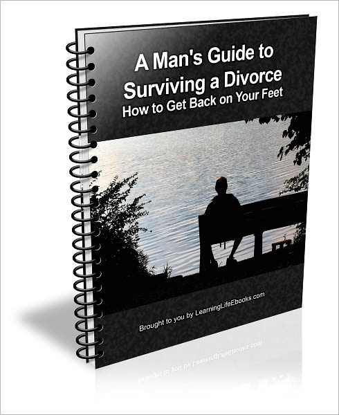 A Man's Guide to Surviving a Divorce: How to Get Back on Your Feet