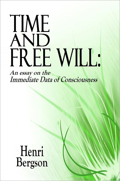 TIME AND FREE WILL: An essay on the Immediate Data of Consciousness
