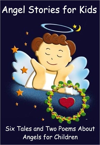 Angel Stories for Kids: Six Tales and Two Poems About Angels for Children