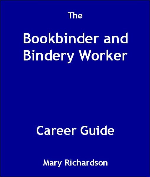 The Bookbinder and Bindery Worker Career Guide