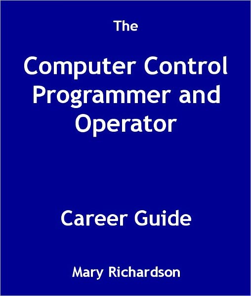 The Computer Control Programmer and Operator Career Guide