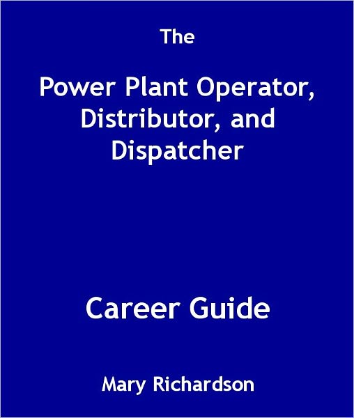 The Power Plant Operator, Distributor, and Dispatcher Career Guide