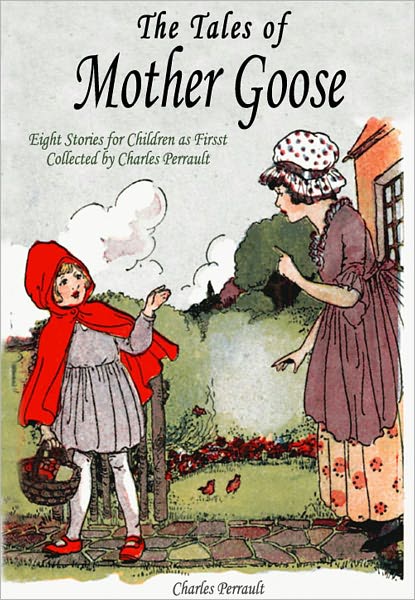 The Tales of Mother Goose: Eight Stories for Children as First Collected by Charles Perrault
