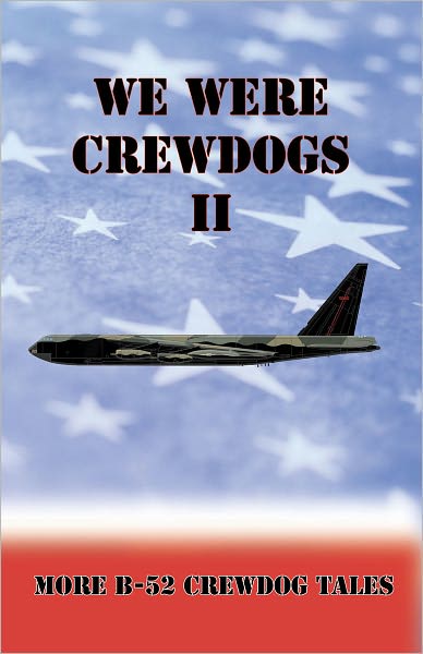 We Were Crewdogs II - More B-52 Crewdog Tales
