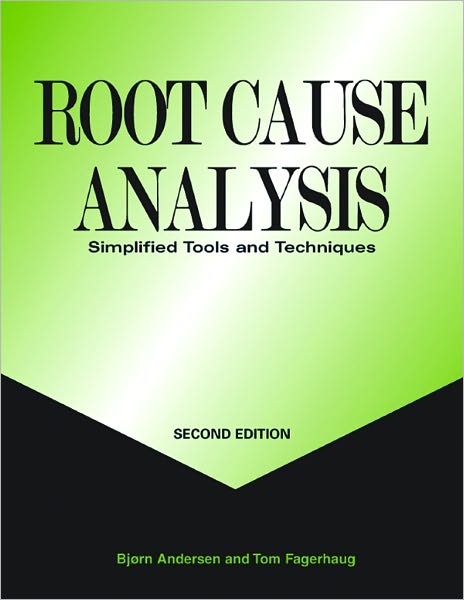 Root Cause Analysis: Simplified Tools and Techniques, Second Edition
