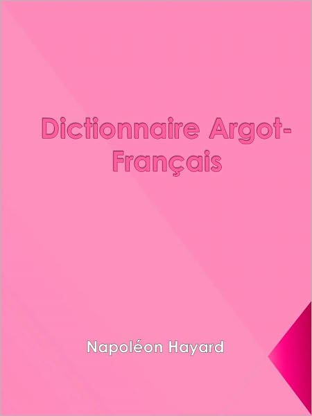 Dictionnaire Argot-Fran&ccedil;ais