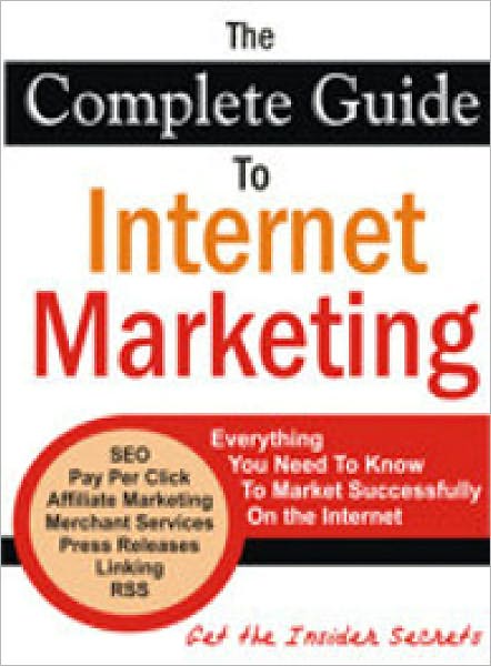The Complete Guide To Internet Marketing