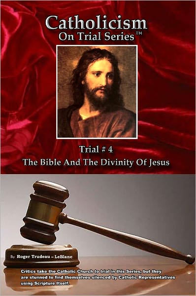 Catholicism on Trial Series - Book 4 of 7 - The Bible and the Divinity of Jesus - LIST PRICE REDUCED from $24.95. You SAVE 76%