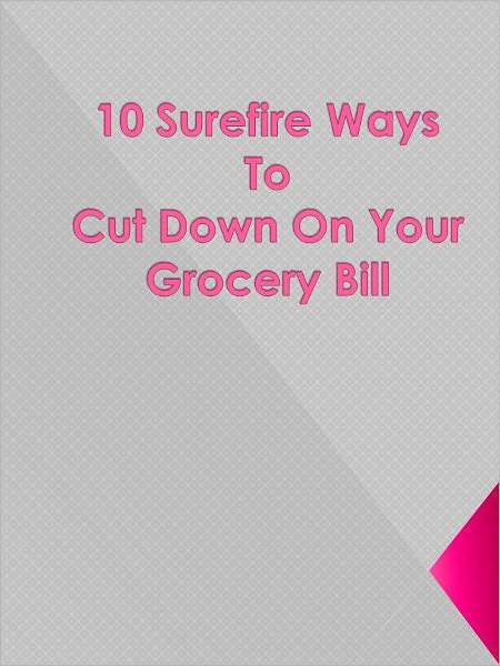 10 Surefire Ways To Cut Down On Your Grocery Bill