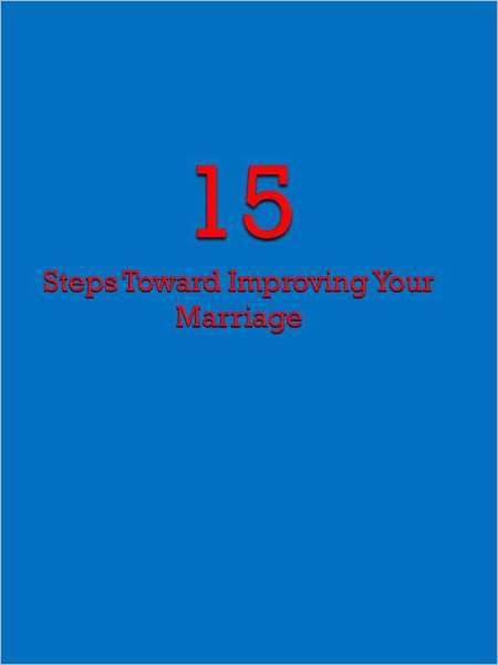 15 Steps Toward Improving Your Marriage