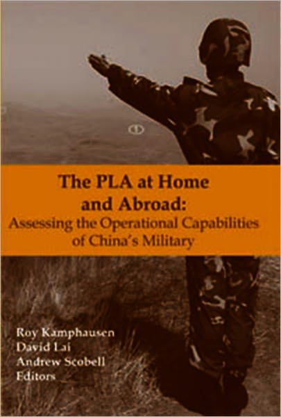 THE PLA AT HOME AND ABROAD: ASSESSING THE OPERATIONAL CAPABILITIES OF CHINA'S MILITARY