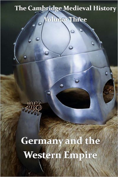 The Cambridge Medieval History vol 3 - Germany and the Western Empire
