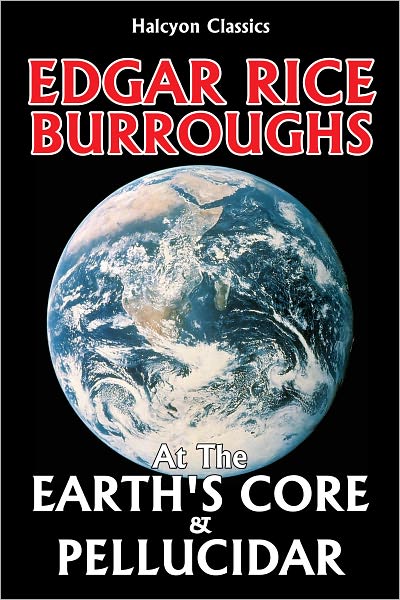 At the Earth's Core and Pellucidar by Edgar Rice Burroughs [Pellucidar #1-2]
