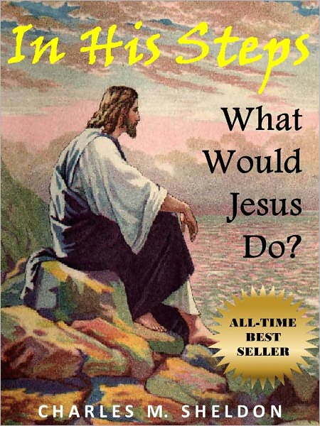 In His Steps: What Would Jesus Do?
